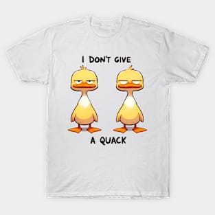 I Don't Give A Quack Funny Duck Mood Funny T-Shirt